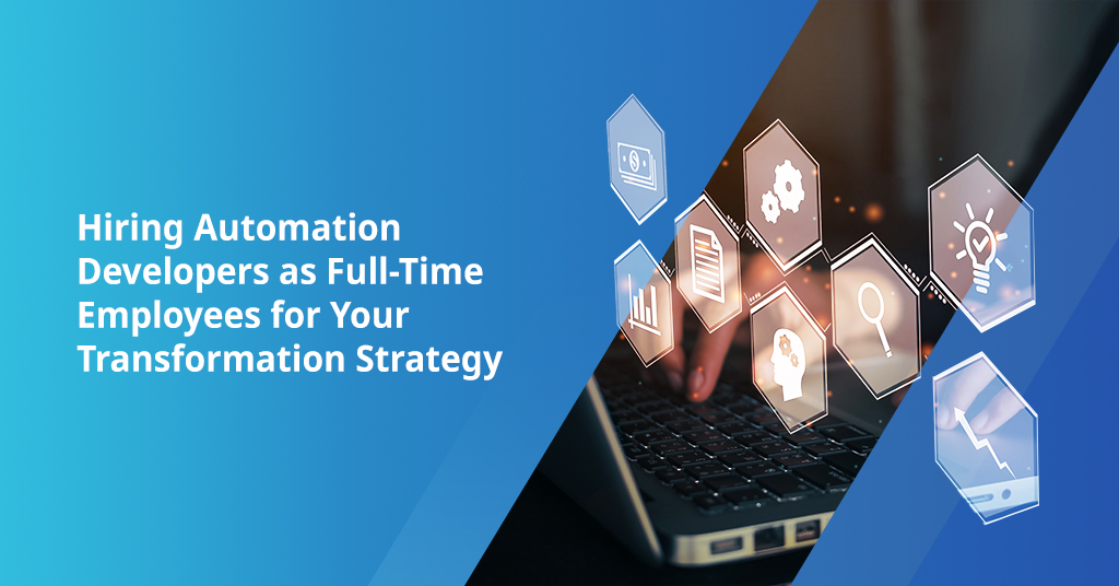 Hiring Automation Developers as Full-Time Employees for Transformation Strategy