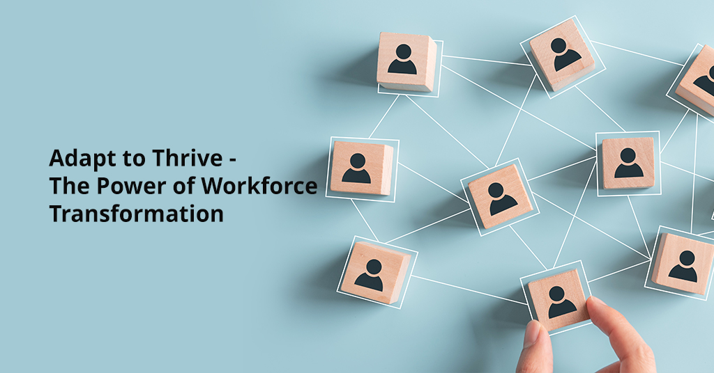 Adapt to Thrive – The Power of Workforce Transformation